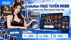 Evolution TRỰC TUYẾN RR88: Game Live, Bàn Chơi & Cách Vào